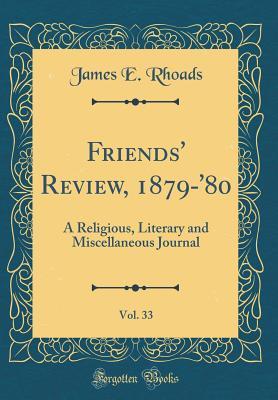 Full Download Friends' Review, 1879-'80, Vol. 33: A Religious, Literary and Miscellaneous Journal (Classic Reprint) - James E Rhoads file in ePub
