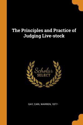 Read Online The Principles and Practice of Judging Live-Stock - Carl Warren Gay | ePub