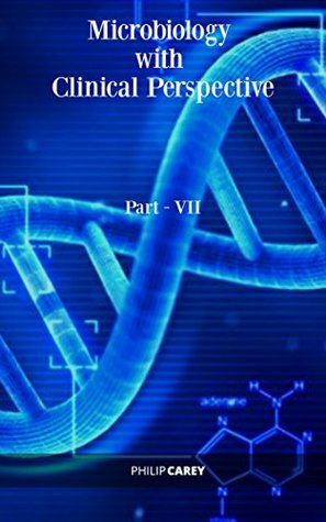 Download Microbiology with Clinical Perspective Part-VII - Philip Carey | ePub