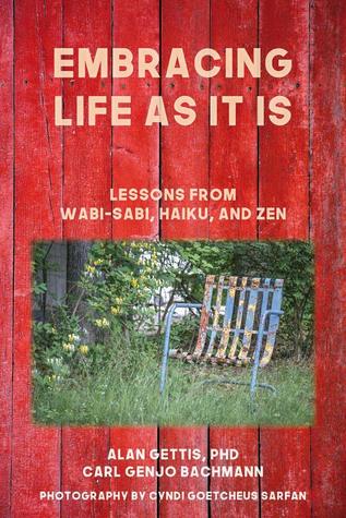 Read Embracing Life As It is: Lessons From Wabi-Sabi, Haiku, And Zen - Alan Gettis | ePub