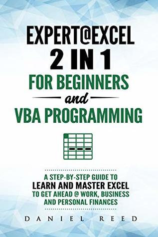 Download Expert @ Excel: 2 in1 For Beginners   VBA Programming: A Step by Step Guide to Learn and Master Excel To Get Ahead @ Work, Business and Personal Finances - Daniel Reed file in PDF
