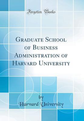 Full Download Graduate School of Business Administration of Harvard University (Classic Reprint) - Harvard University | PDF