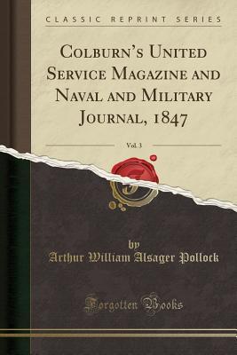 Read Colburn's United Service Magazine and Naval and Military Journal, 1847, Vol. 3 (Classic Reprint) - Arthur William Alsager Pollock | ePub