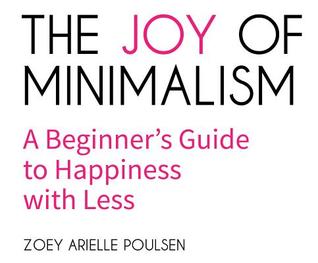Download The Joy of Minimalism: A Beginner's Guide to Happiness with Less - Zoey Arielle Poulsen file in PDF