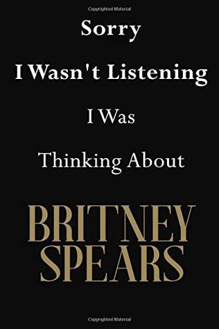 Read Online Sorry I Wasn't Listening I Was Thinking About Britney Spears: Britney Spears Journal Diary Notebook - Jenny Clarkson | ePub