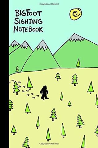 Full Download Bigfoot Sighting Notebook: A way to track your encounters in one simple place -  file in ePub