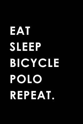 Read Online Eat Sleep Bicycle Polo Repeat: Blank Lined 6x9 Bicycle Polo Passion and Hobby Journal/Notebooks as Gift for the Ones Who Eat, Sleep and Live It Forever. - Big Dreams Publishing file in ePub