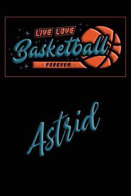 Full Download Live Love Basketball Forever Astrid: Lined Journal College Ruled Notebook Composition Book Diary - Mark Baldridge file in PDF