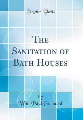 Read Online The Sanitation of Bath Houses (Classic Reprint) - William Paul Gerhard | PDF