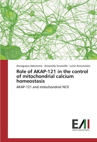 Full Download Role of AKAP-121 in the control of mitochondrial calcium homeostasis: AKAP-121 and mitochondrial NCX - Annagrazia Adornetto file in PDF