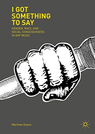 Read I Got Something to Say: Gender, Race, and Social Consciousness in Rap Music - Matthew Oware file in ePub