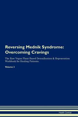 Full Download Reversing Mednik Syndrome: Overcoming Cravings The Raw Vegan Plant-Based Detoxification & Regeneration Workbook for Healing Patients. Volume 3 - Health Central file in ePub