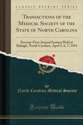 Read Transactions of the Medical Society of the State of North Carolina: Seventy-First Annual Session Held at Raleigh, North Carolina, April 5, 6, 7, 1924 (Classic Reprint) - North Carolina Medical Society file in ePub
