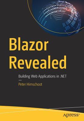 Read Online Blazor Revealed: Building Web Applications in .Net - Peter Himschoot | PDF