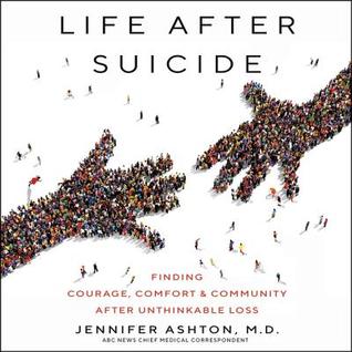 Download Life After Suicide: Finding Courage, Comfort & Community After Unthinkable Loss - Jennifer Ashton file in PDF