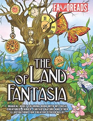 Read Online The Land of Fantasia: Magical Adult Coloring Book with Mythical Creatures, Fairies, Fantasy Nature and Other Illustrations for Creative Stress Relief (Fantasy Coloring Book) - ArtyShock | PDF