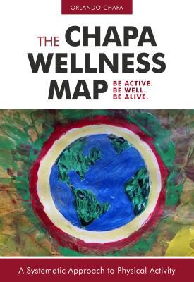 Read The Chapa Wellness Map: A Systematic Approach to Physical Activity - Orlando Chapa file in PDF