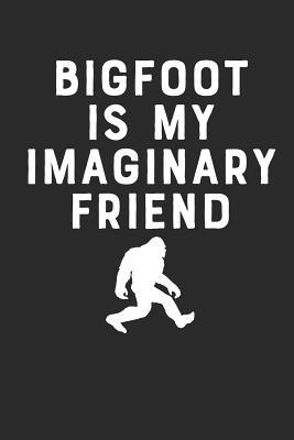 Full Download Bigfoot Is My Imaginary Friend: Funny Sasquatch 6x9 120 Page Blank Lined Journal Makes a Great Gift or Everyday Journal for Any Fan of Bigfoot! Perfect for Nature Notes, Dream Analysis, and Quiet Solitude with Your Big Thoughts! -  file in PDF