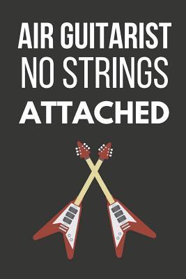 Read Online Air Guitarist No Strings Attached: Funny Guitar Gifts for Him Small Lined Notebook / Journal to Write in - Guitar King Publishers file in PDF