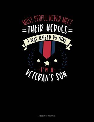 Read Most People Never Meet Their Heroes I Was Raised by Mine I'm a Veteran's Son: Accounts Journal -  | PDF