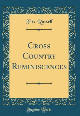 Full Download Cross Country Reminiscences (Classic Reprint) - Fox Russell file in PDF