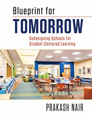Full Download Blueprint for Tomorrow: Redesigning Schools for Student-Centered Learning - Prakash Nair file in PDF