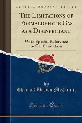 Download The Limitations of Formaldehyde Gas as a Disinfectant: With Special Reference to Car Sanitation (Classic Reprint) - Thomas Brown McClintic | ePub