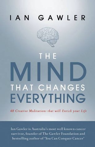 Read The Mind That Changes Everything: 48 Creative Meditations That Will Enrich Your Life - Ian Gawler file in PDF