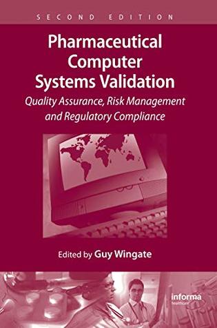 Full Download Pharmaceutical Computer Systems Validation: Quality Assurance, Risk Management and Regulatory Compliance - Guy Wingate file in PDF