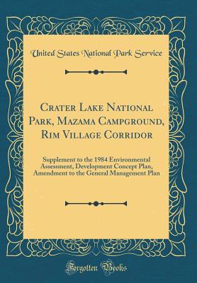 Download Crater Lake National Park, Mazama Campground, Rim Village Corridor: Supplement to the 1984 Environmental Assessment, Development Concept Plan, Amendment to the General Management Plan (Classic Reprint) - U.S. National Park Service file in PDF