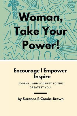 Full Download Woman, Take Your Power!: Journal and Journey to the Greatest You. - Suzanne R Combs-Brown file in ePub