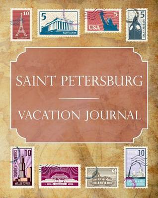 Full Download Saint Petersburg Vacation Journal: Blank Lined Saint Petersburg Travel Journal/Notebook/Diary Gift Idea for People Who Love to Travel - Ralph Prince file in PDF