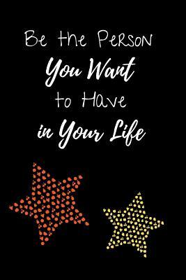Full Download Be the Person You Want to Have in Your Life: Blank Lined Notebook with 100 Lined Pages Diary Journal 6 X 9 Inches Inspirational Notebook - Nina Noosita | PDF