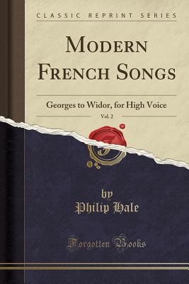 Full Download Modern French Songs, Vol. 2: Georges to Widor, for High Voice (Classic Reprint) - Philip Hale file in ePub