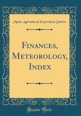 Read Finances, Meteorology, Index (Classic Reprint) - Maine Agricultural Experiment Station file in PDF