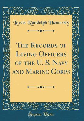 Download The Records of Living Officers of the U. S. Navy and Marine Corps (Classic Reprint) - Lewis Randolph Hamersly | ePub