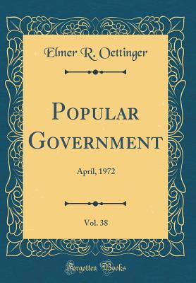 Full Download Popular Government, Vol. 38: April, 1972 (Classic Reprint) - Elmer R Oettinger file in ePub