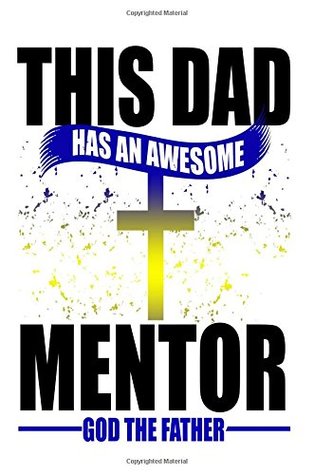 Read This Dad Has An Awesome Mentor God The Father: Christian Father's Day Gift Notebook -  | PDF