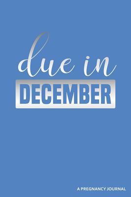 Full Download Due in December a Pregnancy Journal: Blank Lined Journal -  | ePub