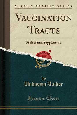 Read Vaccination Tracts: Preface and Supplement (Classic Reprint) - Unknown | ePub