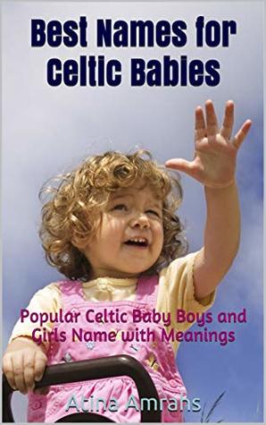 Read Online Best Names for Celtic Babies: Popular Celtic Baby Boys and Girls Name with Meanings - Atina Amrahs file in ePub