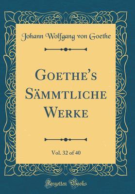 Read Online Goethe's S�mmtliche Werke, Vol. 32 of 40 (Classic Reprint) - Johann Wolfgang von Goethe file in PDF