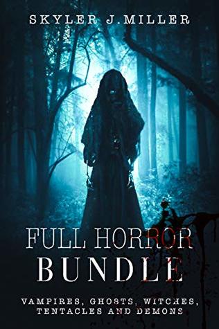 Full Download Full Horror Bundle (Vampires, Ghosts, Witches, Tentacles and Demons) - Skyler J.Miller | PDF