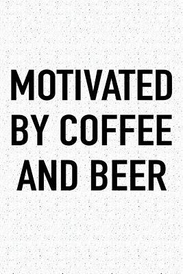 Read Online Motivated by Coffee and Beer: A 6x9 Inch Matte Softcover Journal Notebook with 120 Blank Lined Pages and a Funny Caffeine Fueled Cover Slogan -  file in ePub