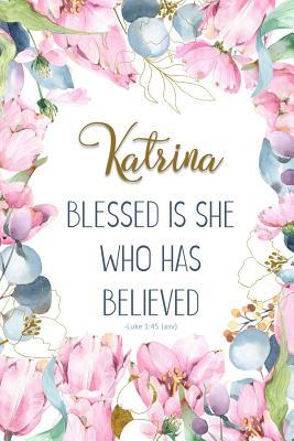 Full Download Katrina: Blessed Is She Who Has Believed -Luke 1:45(asv): Personalized Christian Notebook for Women - Grace 4 Me Books | PDF
