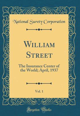 Download William Street, Vol. 1: The Insurance Center of the World; April, 1937 (Classic Reprint) - National Surety Corporation | PDF