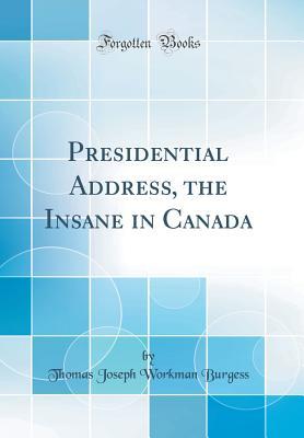 Read Presidential Address, the Insane in Canada (Classic Reprint) - Thomas Joseph Workman Burgess file in PDF