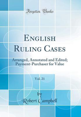 Download English Ruling Cases, Vol. 21: Arranged, Annotated and Edited; Payment-Purchaser for Value (Classic Reprint) - Robert Campbell file in PDF