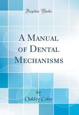 Read A Manual of Dental Mechanisms (Classic Reprint) - Oakley Coles | ePub