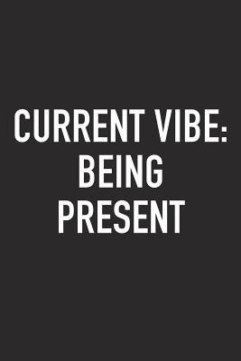 Read Current Vibe: Being Present: A 6x9 Inch Matte Softcover Journal Notebook with 120 Blank Lined Pages and an Uplifting Positive and Motivaitonal Cover Slogan -  file in PDF